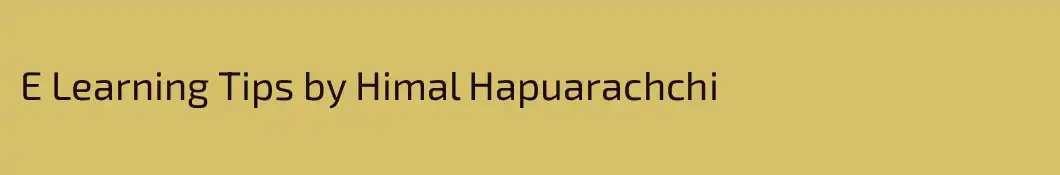 E Learning Tips by Himal Hapuarachchi